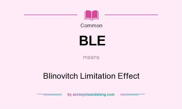 What does BLE mean? It stands for Blinovitch Limitation Effect