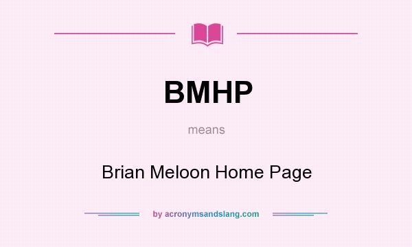 What does BMHP mean? It stands for Brian Meloon Home Page