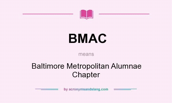 What does BMAC mean? It stands for Baltimore Metropolitan Alumnae Chapter