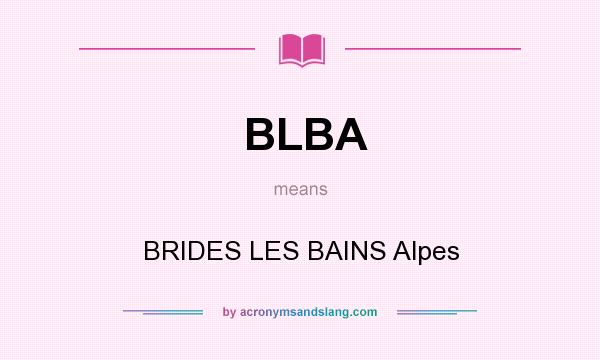 What does BLBA mean? It stands for BRIDES LES BAINS Alpes