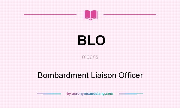 What does BLO mean? It stands for Bombardment Liaison Officer