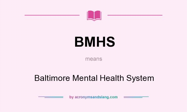 What does BMHS mean? It stands for Baltimore Mental Health System