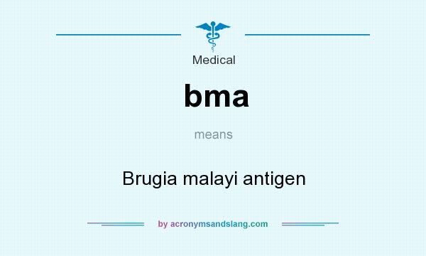 What does bma mean? It stands for Brugia malayi antigen