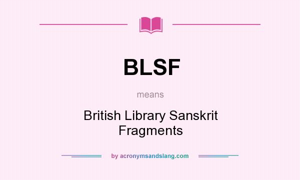 What does BLSF mean? It stands for British Library Sanskrit Fragments