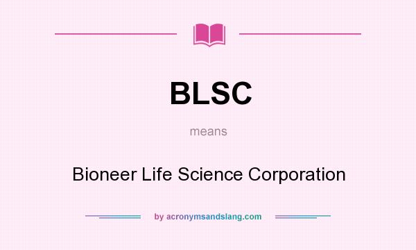 What does BLSC mean? It stands for Bioneer Life Science Corporation
