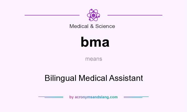 What does bma mean? It stands for Bilingual Medical Assistant