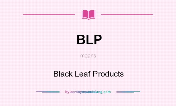 What does BLP mean? It stands for Black Leaf Products