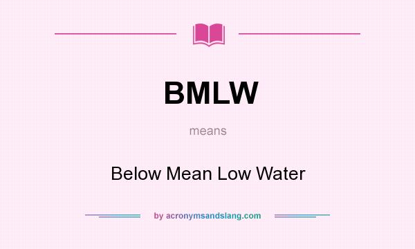 What does BMLW mean? It stands for Below Mean Low Water