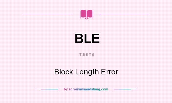 What does BLE mean? It stands for Block Length Error