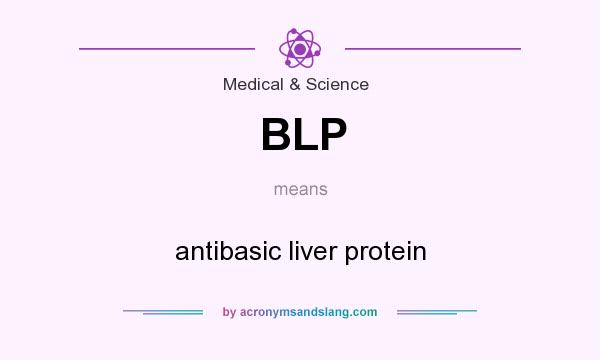 What does BLP mean? It stands for antibasic liver protein
