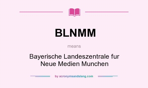 What does BLNMM mean? It stands for Bayerische Landeszentrale fur Neue Medien Munchen
