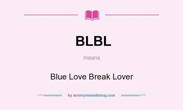 What does BLBL mean? It stands for Blue Love Break Lover