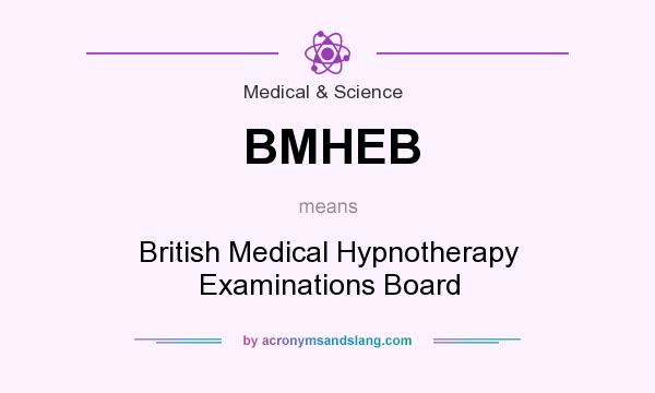 What does BMHEB mean? It stands for British Medical Hypnotherapy Examinations Board