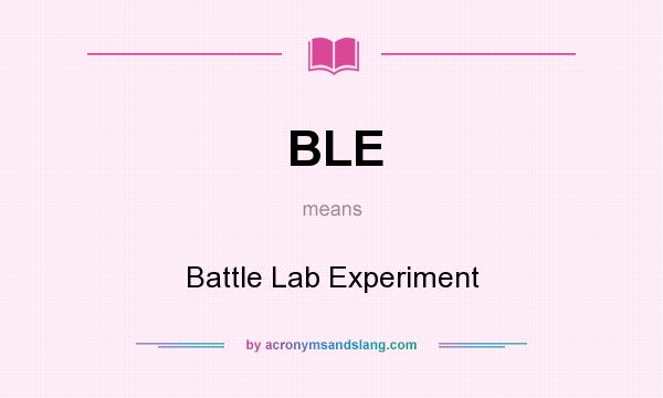What does BLE mean? It stands for Battle Lab Experiment