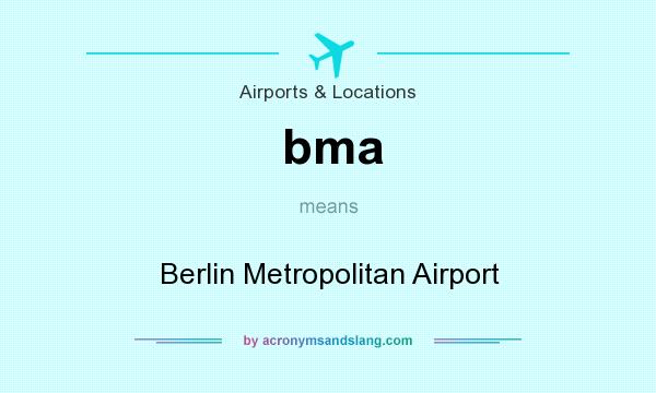 What does bma mean? It stands for Berlin Metropolitan Airport