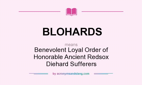 What does BLOHARDS mean? It stands for Benevolent Loyal Order of Honorable Ancient Redsox Diehard Sufferers