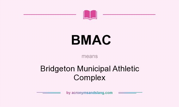 What does BMAC mean? It stands for Bridgeton Municipal Athletic Complex