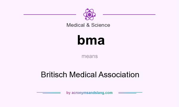 What does bma mean? It stands for Britisch Medical Association