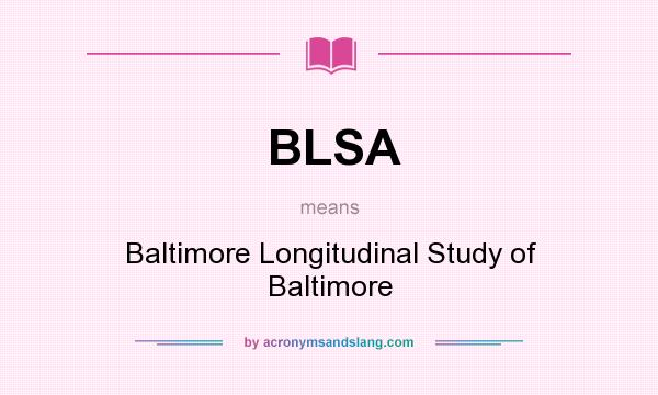What does BLSA mean? It stands for Baltimore Longitudinal Study of Baltimore