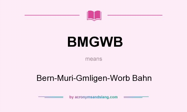 What does BMGWB mean? It stands for Bern-Muri-Gmligen-Worb Bahn
