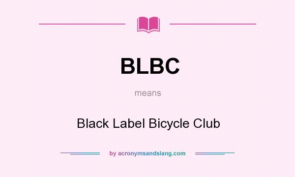What does BLBC mean? It stands for Black Label Bicycle Club