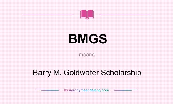 What does BMGS mean? It stands for Barry M. Goldwater Scholarship