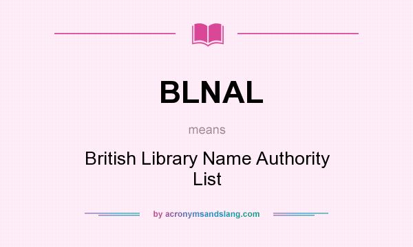 What does BLNAL mean? It stands for British Library Name Authority List