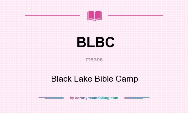 What does BLBC mean? It stands for Black Lake Bible Camp