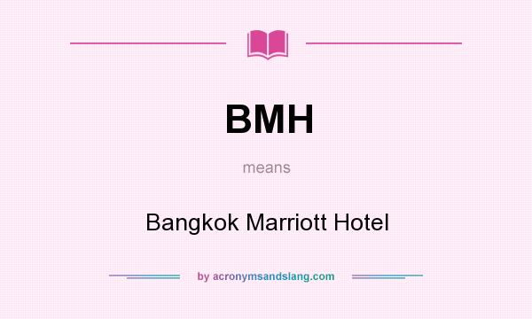 What does BMH mean? It stands for Bangkok Marriott Hotel