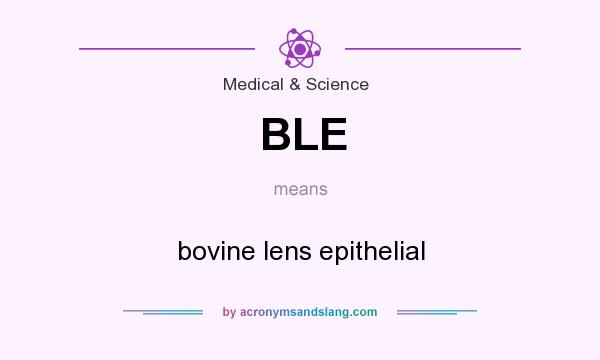 What does BLE mean? It stands for bovine lens epithelial