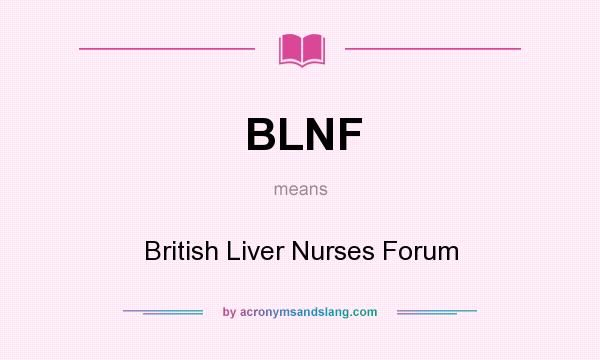 What does BLNF mean? It stands for British Liver Nurses Forum