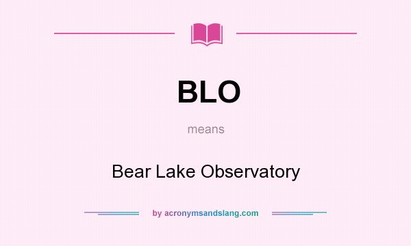 What does BLO mean? It stands for Bear Lake Observatory