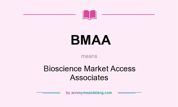 What does BMAA mean? It stands for Bioscience Market Access Associates
