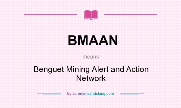 What does BMAAN mean? It stands for Benguet Mining Alert and Action Network