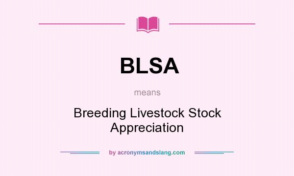 What does BLSA mean? It stands for Breeding Livestock Stock Appreciation