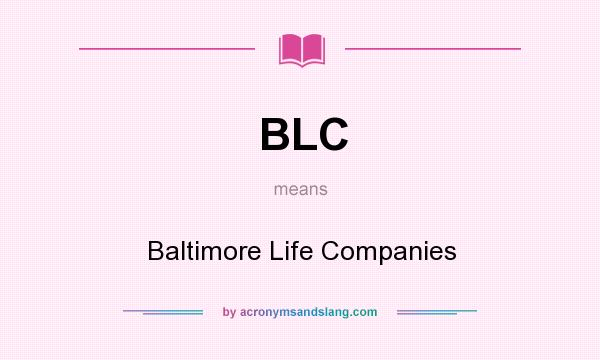 What does BLC mean? It stands for Baltimore Life Companies