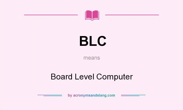 What does BLC mean? It stands for Board Level Computer