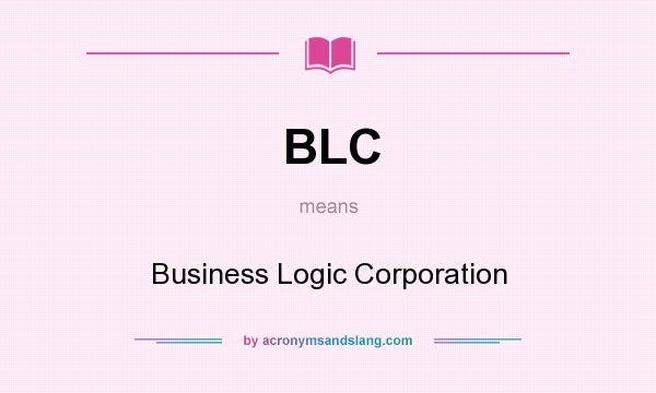What does BLC mean? It stands for Business Logic Corporation