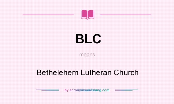 What does BLC mean? It stands for Bethelehem Lutheran Church