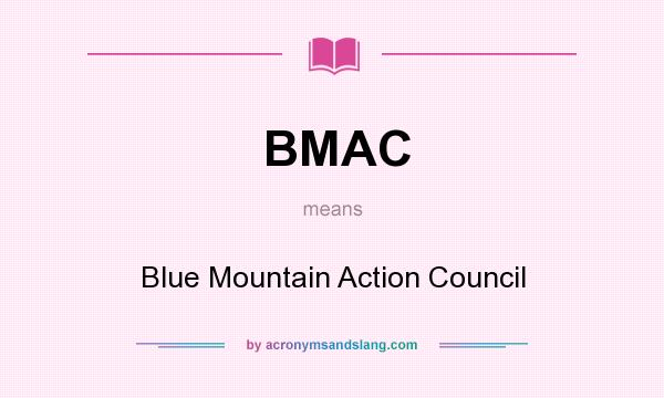 What does BMAC mean? It stands for Blue Mountain Action Council