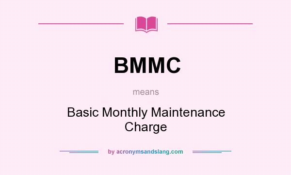 What does BMMC mean? It stands for Basic Monthly Maintenance Charge