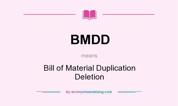 What does BMDD mean? It stands for Bill of Material Duplication Deletion