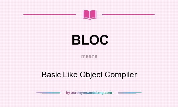 What does BLOC mean? It stands for Basic Like Object Compiler