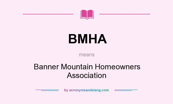 What does BMHA mean? It stands for Banner Mountain Homeowners Association