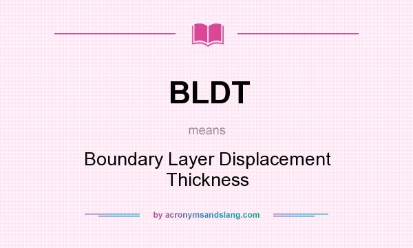What does BLDT mean? It stands for Boundary Layer Displacement Thickness