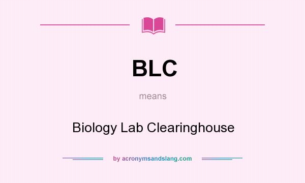 What does BLC mean? It stands for Biology Lab Clearinghouse