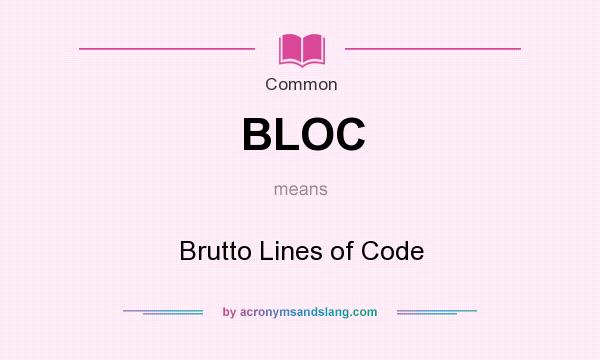 What does BLOC mean? It stands for Brutto Lines of Code