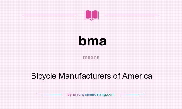 What does bma mean? It stands for Bicycle Manufacturers of America