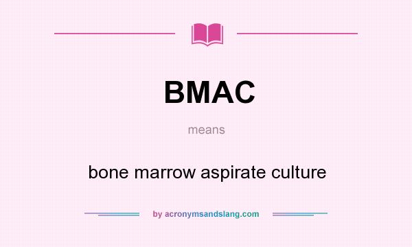 What does BMAC mean? It stands for bone marrow aspirate culture