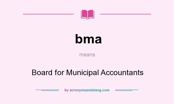 What does bma mean? It stands for Board for Municipal Accountants